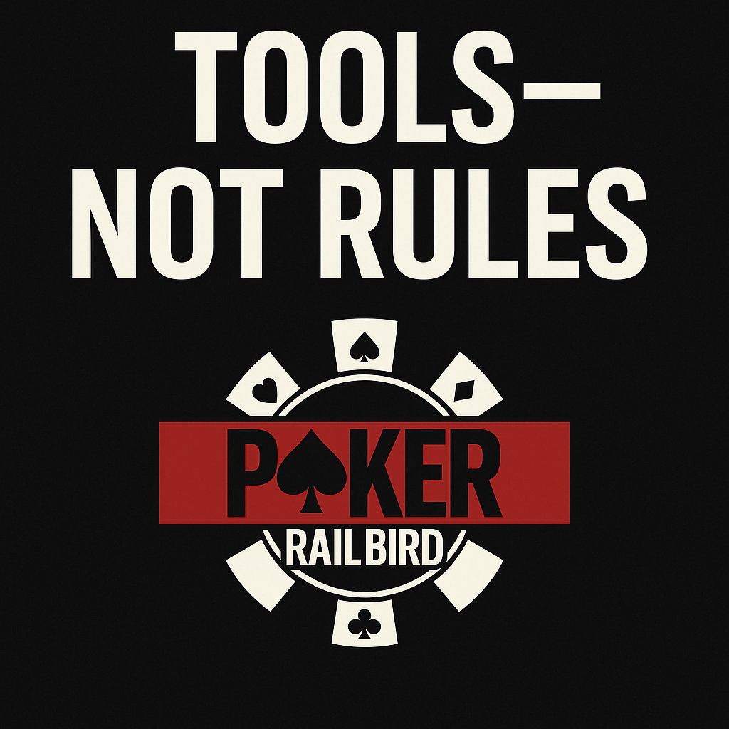 A bold digital graphic with a black background featuring large white text at the top that reads: “TOOLS — NOT RULES.” Below the text is the PokerRailbird logo, designed as a poker chip with alternating black and white segments, a red band across the center displaying the word “POKER” with a spade replacing the "O," and the text “RAILBIRD” below in white. The design emphasizes branding and strategic mindset.