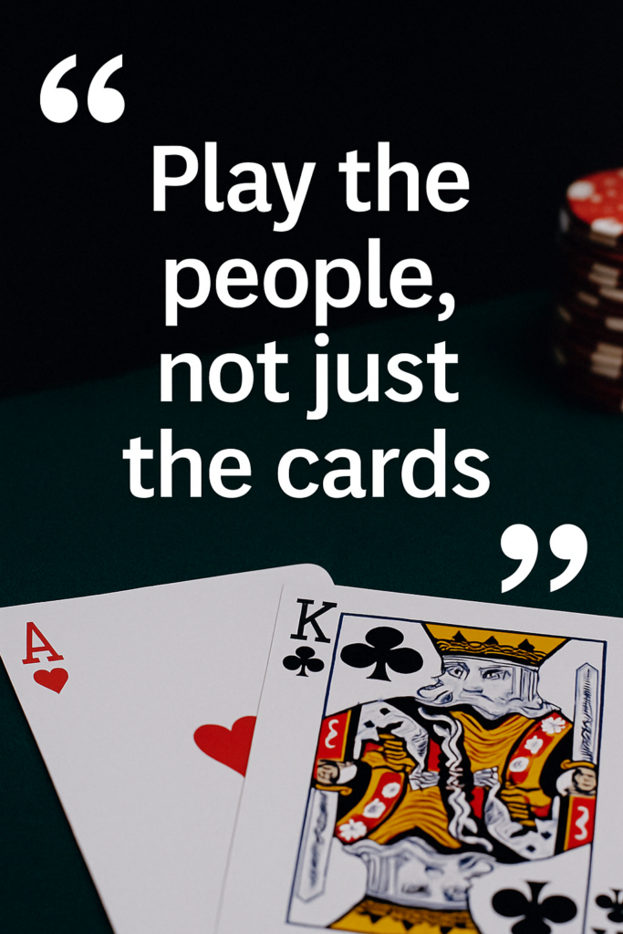 A poker-themed digital graphic featuring two face-up playing cards — the Ace of Hearts and King of Clubs — on a green felt table. A stack of red and white poker chips sits in the background. Bold white text is centered in the top half of the image, reading: “Play the people, not just the cards,” framed by large quotation marks.