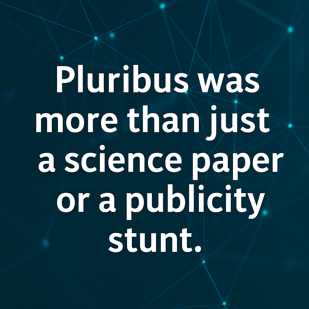 A bold digital graphic featuring the quote “Pluribus was more than just a science paper or a publicity stunt” over a moody, high-contrast background. The image includes a stylized poker table with digital overlays, symbolizing the real-world impact and significance of Pluribus as a transformative AI in multi-player poker strategy.