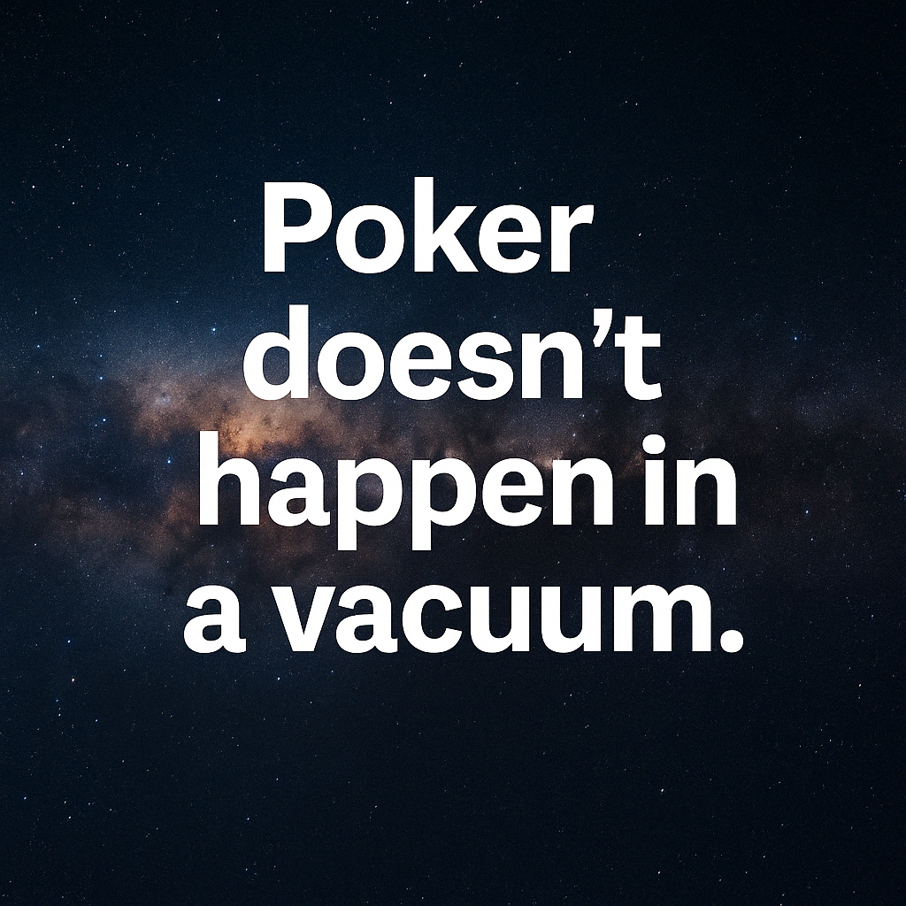 A digital graphic with a cosmic background of deep space, showing stars and a nebula. Centered on the image is the bold white text: "Poker doesn’t happen in a vacuum." The contrast between the vast galaxy and the grounded message emphasizes poker's reliance on context, interaction, and environment.